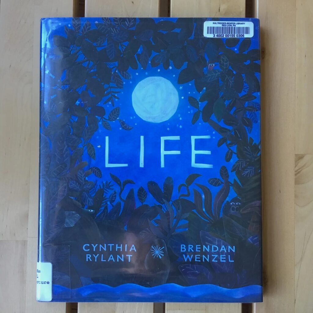 Life written by Cynthia Rylant and illustrated by Brendan Wetzel